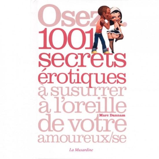 SAINT-VALENTIN : Osez... 1001 secrets érotiques à susurrer à l'oreille de votre amoureux(se) SAINT-VALENTIN : Osez... 1001 secrets érotiques à susurrer à l'oreille de votre amoureux(se)