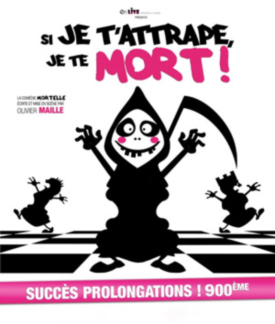 THEATRE : SI JE T'ATTRAPE JE TE MORT THEATRE : SI JE T'ATTRAPE JE TE MORT