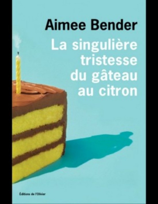 LIVRE : « La singulière tristesse du gâteau au citron » LIVRE : « La singulière tristesse du gâteau au citron »