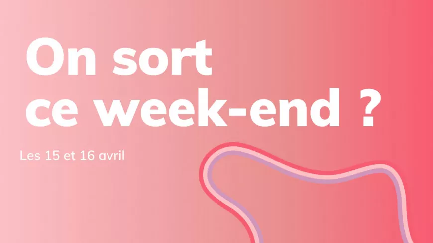 Nos 3 bons plans pour ce week-end à Lyon (15 et 16 avril)