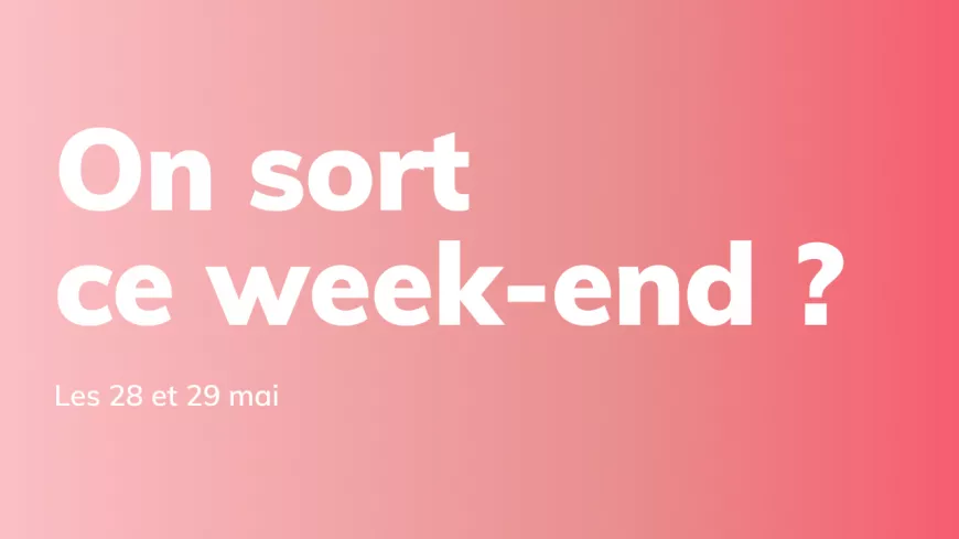 Nos 3 bons plans pour ce week-end à Lyon (27 et 28 mai)