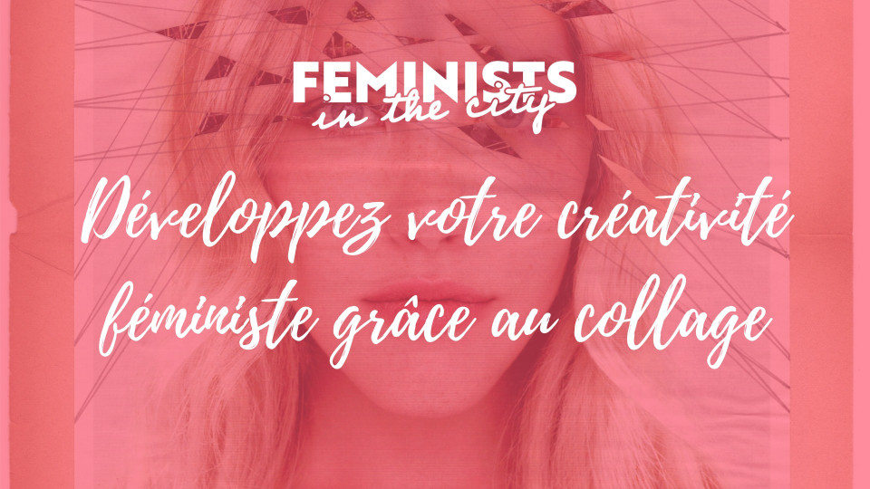 Loisirs : Atelier : Développez votre créativité féministe grâce au collage